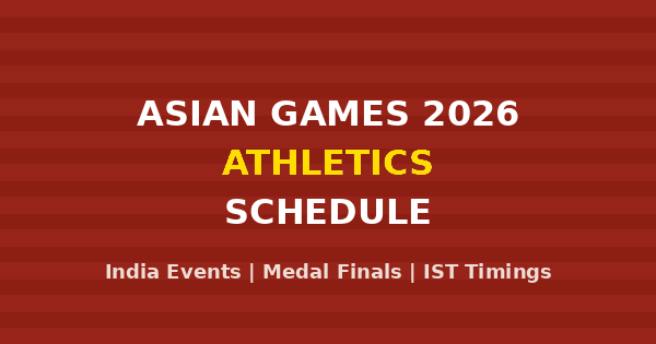 asian games 2026 athletics schedule Asian Games 2026 Athletics Schedule - India events and medal finals