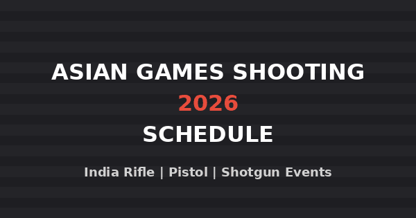 asian games shooting 2026 schedule Asian Games Shooting 2026 Schedule - India rifle, pistol and shotgun events