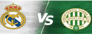 Real Madrid vs Ferencvaros