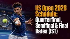 US Open 2026 Schedule: Quarterfinal, Semifinal & Final Dates (IST)